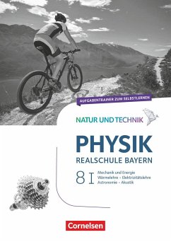 Natur und Technik - Physik Band 8: Wahlpflichtfächergruppe I - Realschule Bayern - Aufgabentrainer - Ungelenk, Sven