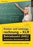 Kosten- und Leistungsrechnung - KLR - Betriebswirt (IHK)/technischer Betriebswirt (IHK) Übungsbuch