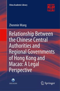Relationship Between the Chinese Central Authorities and Regional Governments of Hong Kong and Macao: A Legal Perspective - Wang, Zhenmin