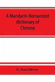 A Mandarin-Romanized dictionary of Chinese, with supplement of new terms and phrases, now current