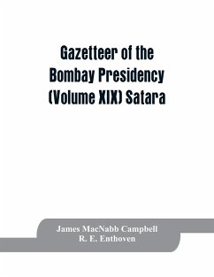 Gazetteer of the Bombay Presidency (Volume XIX) Satara - Macnabb Campbell, James; R. E. Enthoven
