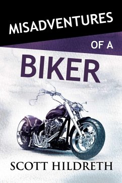 Misadventures of a Biker - Hildreth, Scott