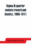 Sigma Xi quarter century record and history, 1886-1911
