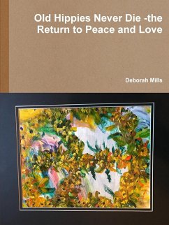 Old Hippies Never Die -the Return to Peace and Love - Mills, Deborah