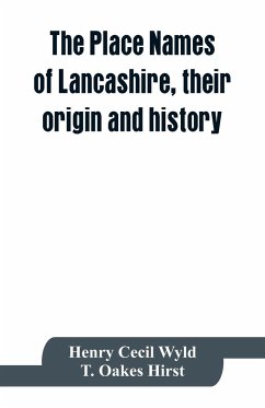 The place names of Lancashire, their origin and history - Cecil Wyld, Henry; T. Oakes Hirst
