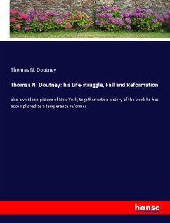 Thomas N. Doutney: his Life-struggle, Fall and Reformation - Doutney, Thomas N.