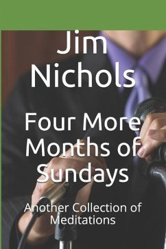 Four More Months of Sundays: Another Collection of Meditations - Nichols, Jim