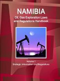 Namibia Oil, Gas Exploration Laws and Regulations Handbook Volume 1 Strategic Information and Regulations