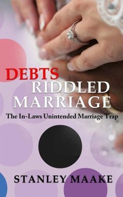 Debts Riddled Marriage: The In-Laws unintended marriage trap - Maake, Stanley
