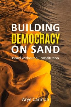 Building Democracy on Sand: Israel Without a Constitution - Carmon, Arye