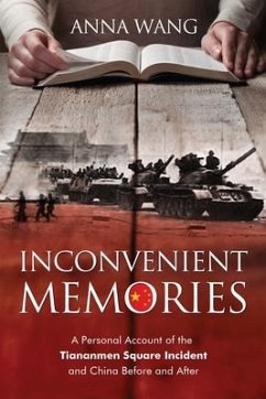 Inconvenient Memories: A Personal Account of the Tiananmen Square Incident and China Before and After - Wang, Anna