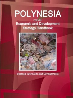 Polynesia French Economic and Development Strategy Handbook - Strategic Information and Developments - Ibp, Inc.