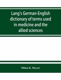 Lang's German-English dictionary of terms used in medicine and the allied sciences