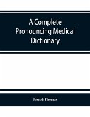 A complete pronouncing medical dictionary