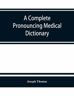 A complete pronouncing medical dictionary - Thomas, Joseph