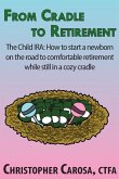 From Cradle to Retirement: The Child IRA: How to start a newborn on the road to comfortable retirement while still in a cozy cradle