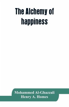 The alchemy of happiness - Al-Ghazzali, Mohammed; Henry A. Homes