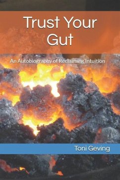 Trust Your Gut: An Autobiography of Reclaiming Intuition - Geving, Toni