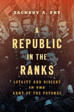 A Republic in the Ranks: Loyalty and Dissent in the Army of the Potomac