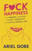 Fuck Happiness: How Women Are Ditching the Cult of Positivity and Choosing Radical Joy