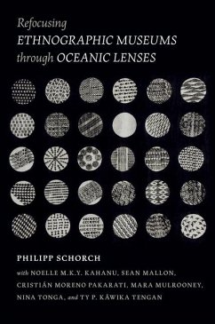 Refocusing Ethnographic Museums Through Oceanic Lenses - Schorch, Philipp