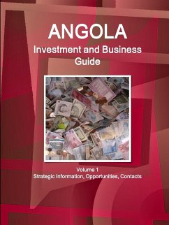 Angola Investment and Business Guide Volume 1 Strategic Information, Opportunities, Contacts - Ibp, Inc.