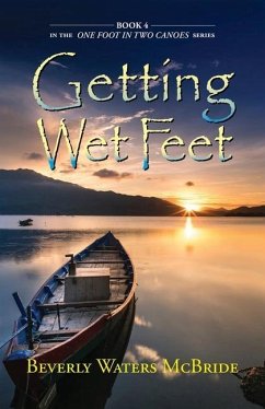 Getting Wet Feet: Book 4 In The ONE FOOT IN TWO CANOES SERIES - McBride, Beverly Waters