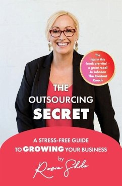 The Outsourcing Secret: A stress-free guide to growing your business - Shilo, Rosie