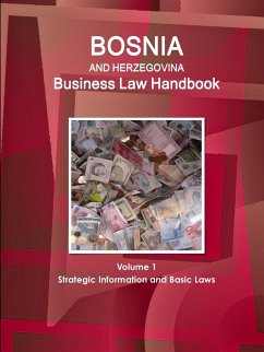 Bosnia and Herzegovina Business Law Handbook Volume 1 Strategic Information and Basic Laws - Www. Ibpus. Com, W.