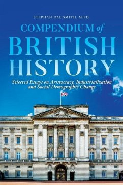 Compendium of British History: Selected Essays on Aristocracy, Industrialization, and Social Demographic Change - Smith, Stephan