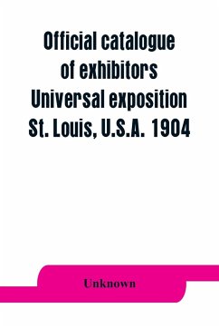 Official catalogue of exhibitors. Universal exposition, St. Louis, U.S.A. 1904 - Unknown