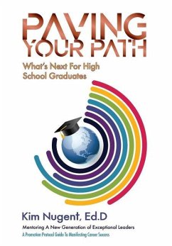 Paving Your Path What's Next For High School Graduates: A Promotion Protocol Guide To Manifesting Career Success - Nugent, Kim