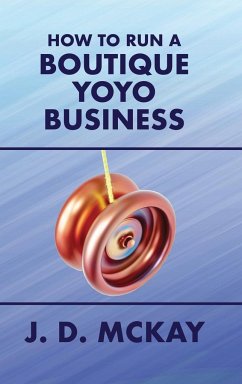 How to Run a Boutique Yoyo Business - McKay, J. D.