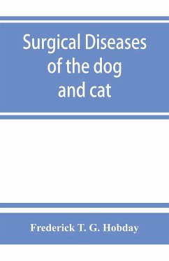 Surgical diseases of the dog and cat, with chapters on anaesthetics and obstetrics (second edition of 'Canine and feline surgery') - T. G. Hobday, Frederick