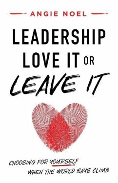 Leadership-Love It or Leave It: Choosing for Yourself When the World Says Climb - Noel, Angie