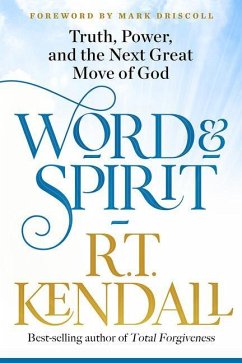 Word and Spirit: Truth, Power, and the Next Great Move of God - Kendall, R. T.