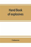 Hand book of explosives; instructions in the use of explosives for clearing land, planting and cultivating trees, drainage, ditching, subsoiling and other purposes