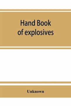 Hand book of explosives; instructions in the use of explosives for clearing land, planting and cultivating trees, drainage, ditching, subsoiling and other purposes - Unknown