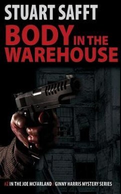 Body in the Warehouse: A Joe McFarland / Ginny Harris Mystery - Safft, Stuart