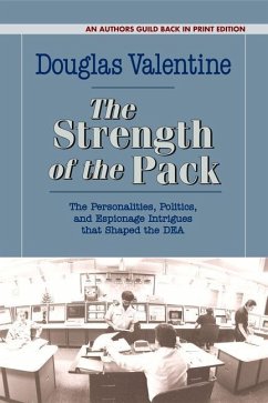 The Strength of the Pack: The Personalities, Politics, and Espionage Intrigues That Shaped the Dea - Valentine, Douglas