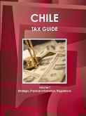 Chile Tax Guide Volume 1 Strategic, Practical Information, Regulations