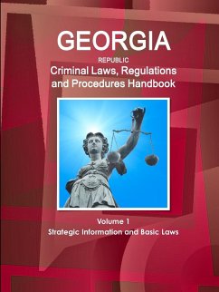 Georgia Republic Criminal Laws, Regulations and Procedures Handbook Volume 1 Strategic Information and Basic Laws - Ibp, Inc.