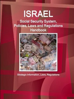 Israel Social Security System, Policies, Laws and Regulations Handbook - Strategic Information, Laws, Regulations - Www. Ibpus. Com