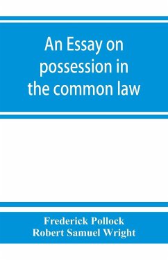 An essay on possession in the common law - Pollock, Frederick; Robert Samuel Wright