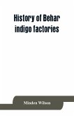 History of Behar indigo factories ; Reminiscences of Behar ; Tirhoot and its inhabitants of the past ; History of Behar light horse volunteers