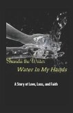 Water In My Hands: A Story of Love, Loss, and Faith