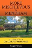 More Mischievous in Mendham: A Collection of Childhood Memories Volume 1