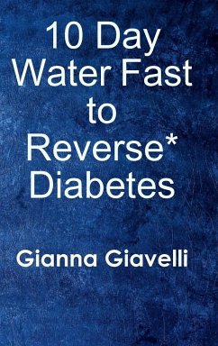 10 Day Water Fast to Reverse* Diabetes - Giavelli, Gianna