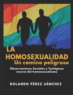 La homosexualidad, un camino peligroso - Sánchez, Rolando Pérez; Pérez Sánchez, Rolando