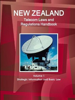 New Zealand Telecom Laws and Regulations Handbook Volume 1 Strategic Information and Basic Law - Ibp, Inc.